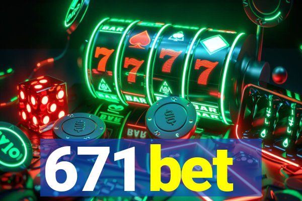 671 bet